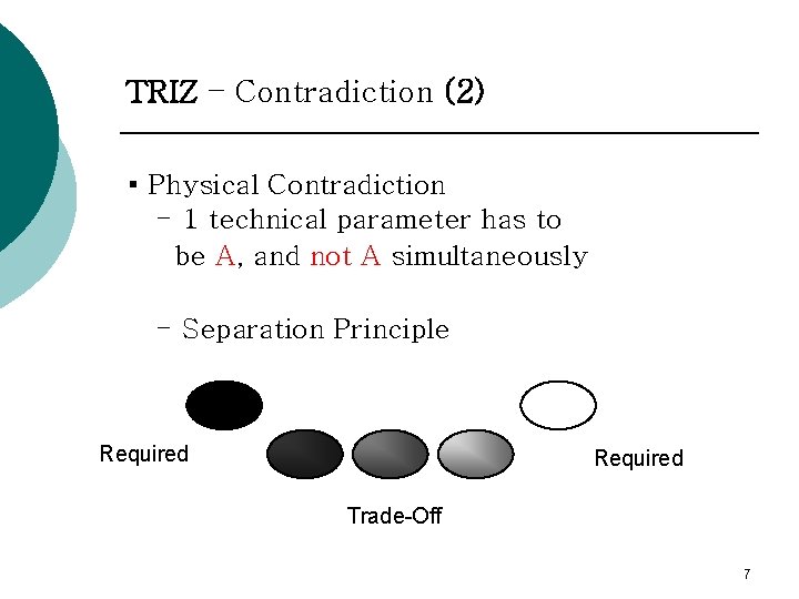 TRIZ – Contradiction (2) ▪ Physical Contradiction - 1 technical parameter has to be