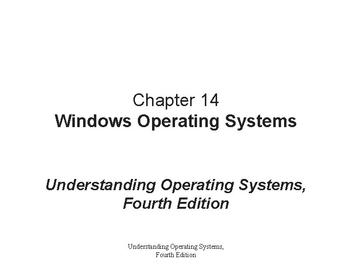 Chapter 14 Windows Operating Systems Understanding Operating Systems, Fourth Edition 