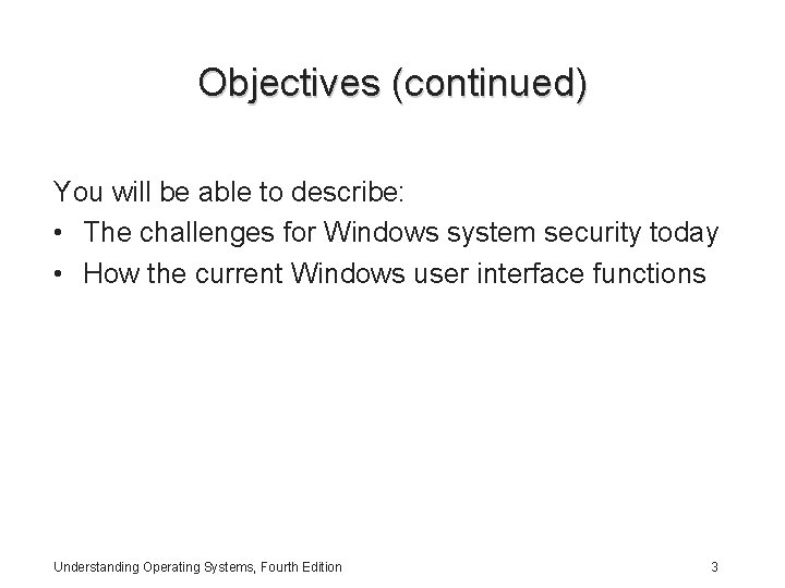 Objectives (continued) You will be able to describe: • The challenges for Windows system