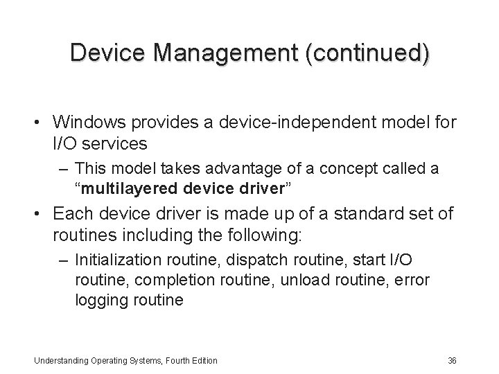 Device Management (continued) • Windows provides a device-independent model for I/O services – This