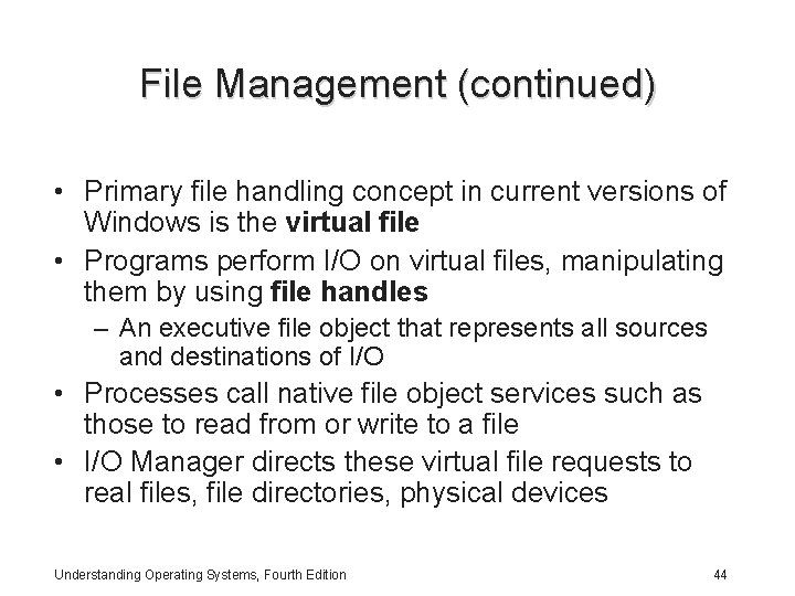 File Management (continued) • Primary file handling concept in current versions of Windows is