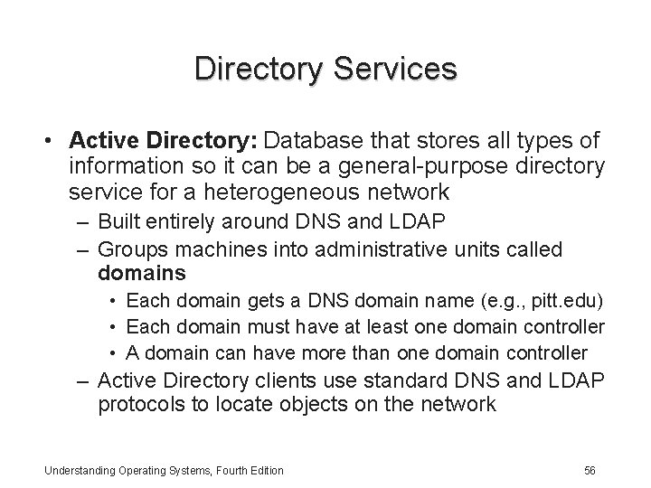 Directory Services • Active Directory: Database that stores all types of information so it