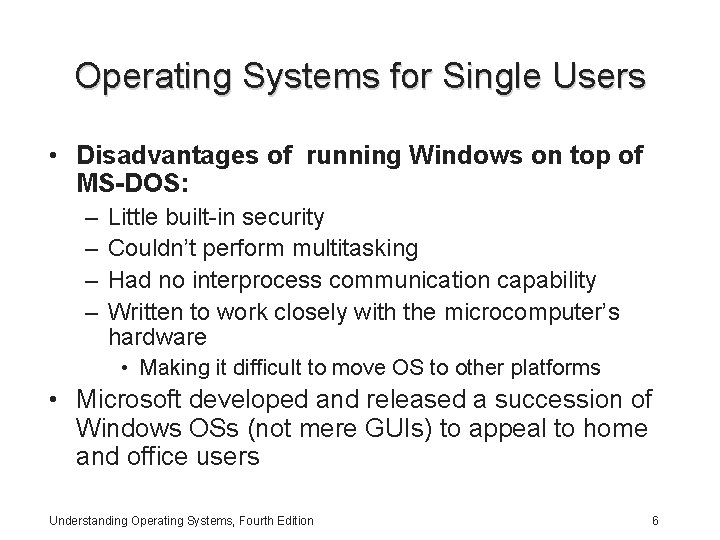 Operating Systems for Single Users • Disadvantages of running Windows on top of MS-DOS: