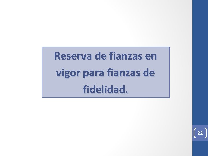 Reserva de fianzas en vigor para fianzas de fidelidad. 22 