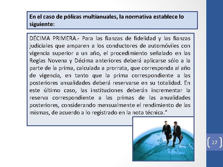 En el caso de pólizas multianuales, la normativa establece lo siguiente: DÉCIMA PRIMERA. -