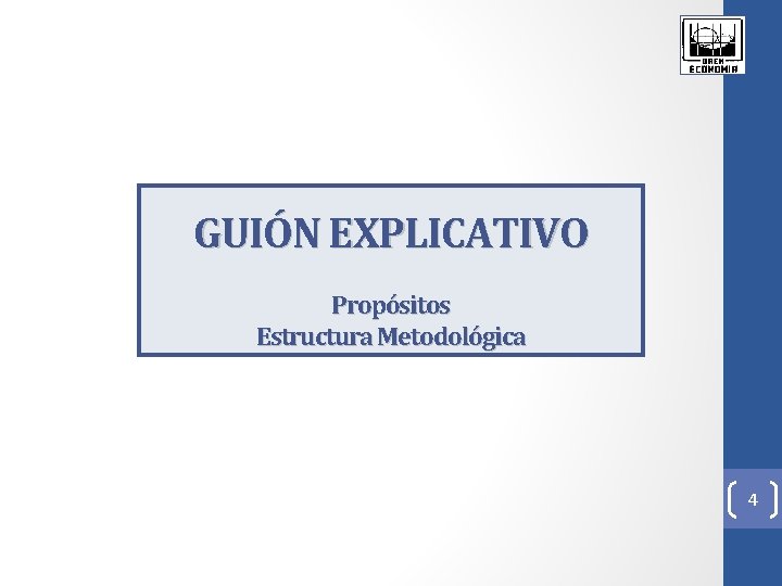 GUIÓN EXPLICATIVO Propósitos Estructura Metodológica 4 