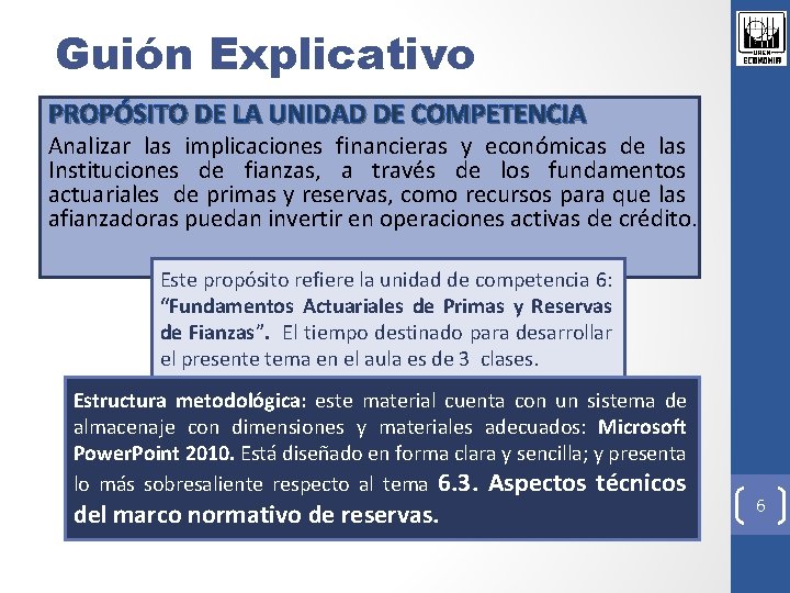 Guión Explicativo PROPÓSITO DE LA UNIDAD DE COMPETENCIA Analizar las implicaciones financieras y económicas