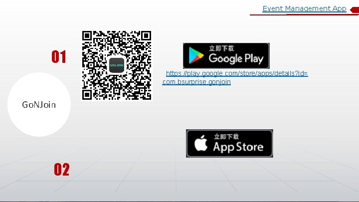 Event Management App 01 https: //play. google. com/store/apps/details? id= com. bsurprise. gonjoin Go. NJoin