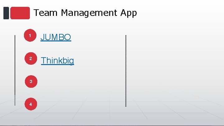 Team Management App 1 JUMBO 2 Thinkbig 3 4 