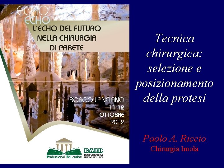 Tecnica chirurgica: selezione e posizionamento della protesi Paolo A. Riccio Chirurgia Imola 