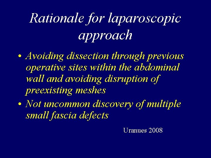 Rationale for laparoscopic approach • Avoiding dissection through previous operative sites within the abdominal