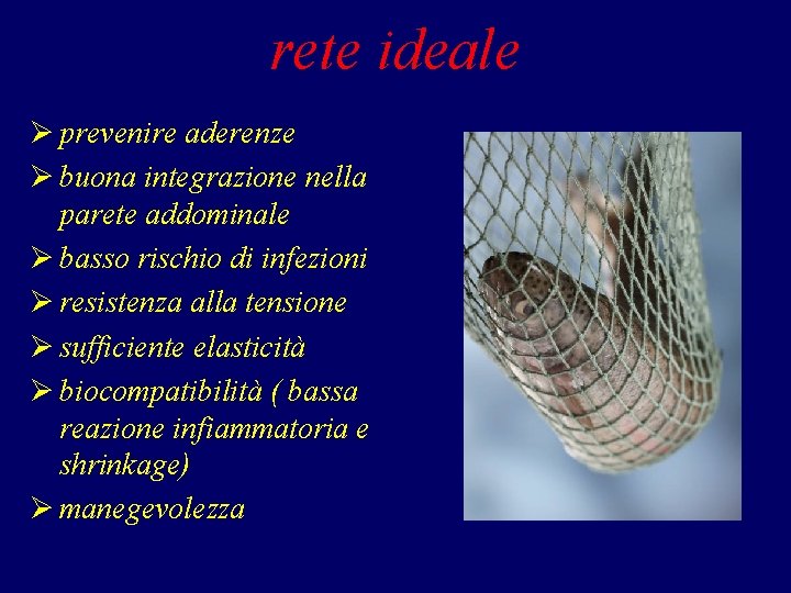 rete ideale Ø prevenire aderenze Ø buona integrazione nella parete addominale Ø basso rischio