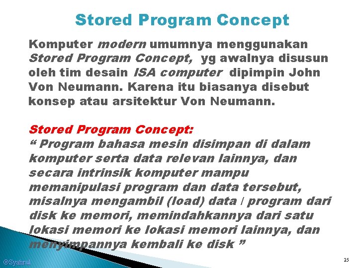 Stored Program Concept Komputer modern umumnya menggunakan Stored Program Concept, yg awalnya disusun oleh