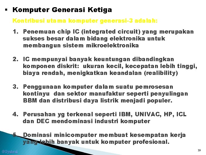 § Komputer Generasi Ketiga Kontribusi utama komputer generasi-3 adalah: 1. Penemuan chip IC (integrated