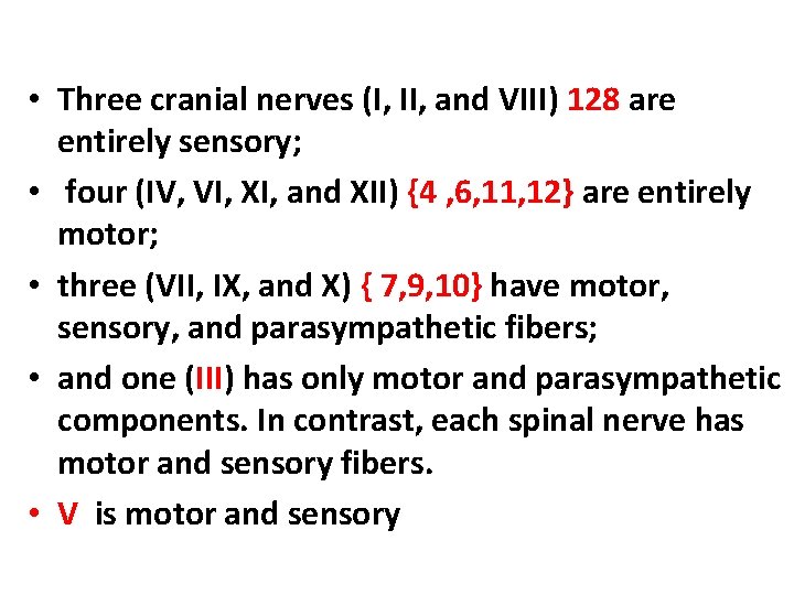  • Three cranial nerves (I, II, and VIII) 128 are entirely sensory; •