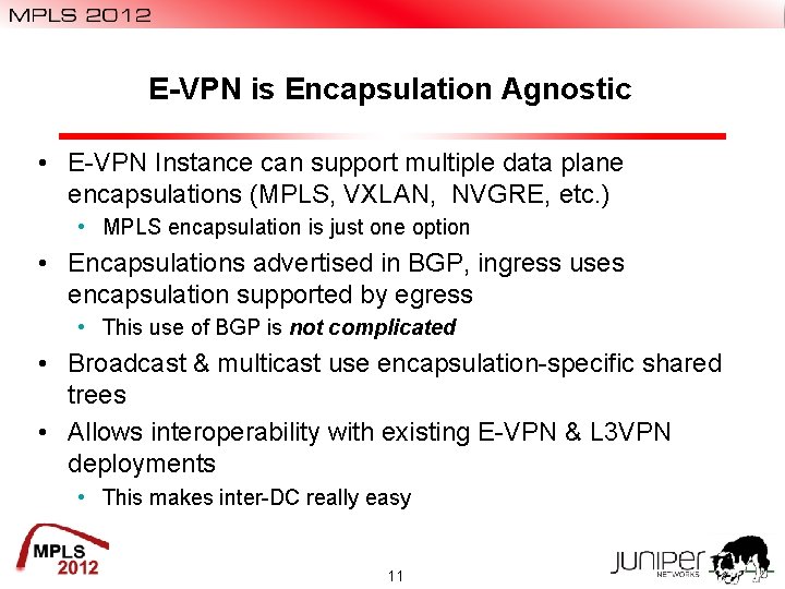 E-VPN is Encapsulation Agnostic • E-VPN Instance can support multiple data plane encapsulations (MPLS, E-VPN is Encapsulation Agnostic • E-VPN Instance can support multiple data plane encapsulations (MPLS,