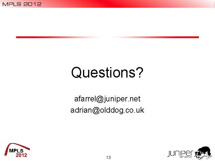 Questions? afarrel@juniper. net adrian@olddog. co. uk 13 Questions? afarrel@juniper. net adrian@olddog. co. uk 13