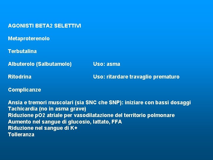 AGONISTI BETA 2 SELETTIVI Metaproterenolo Terbutalina Albuterolo (Salbutamolo) Uso: asma Ritodrina Uso: ritardare travaglio
