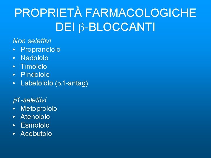 PROPRIETÀ FARMACOLOGICHE DEI b-BLOCCANTI Non selettivi • Propranololo • Nadololo • Timololo • Pindololo