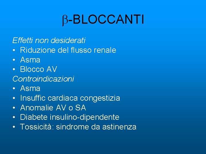 b-BLOCCANTI Effetti non desiderati • Riduzione del flusso renale • Asma • Blocco AV