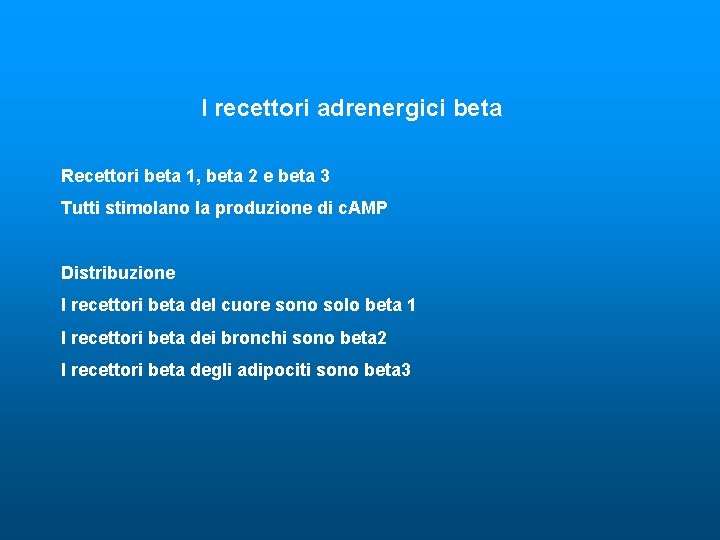I recettori adrenergici beta Recettori beta 1, beta 2 e beta 3 Tutti stimolano