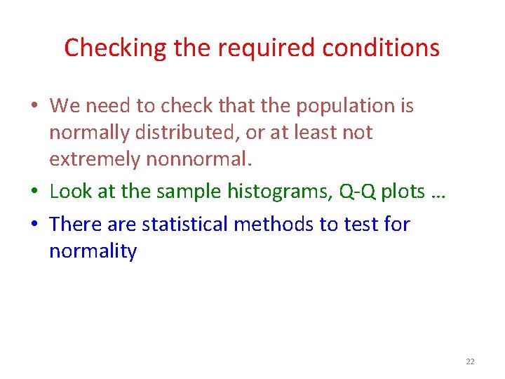 Checking the required conditions • We need to check that the population is normally