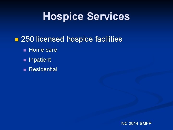 Hospice Services n 250 licensed hospice facilities n Home care n Inpatient n Residential