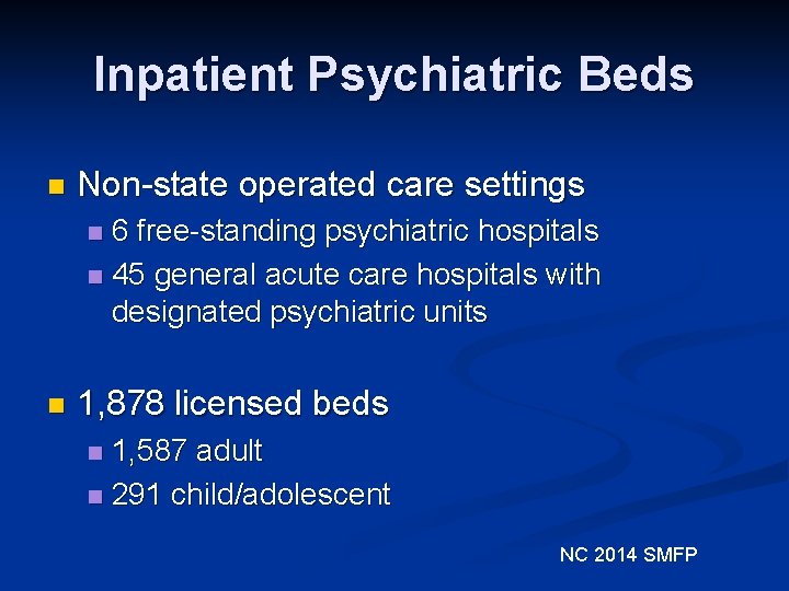 Inpatient Psychiatric Beds n Non-state operated care settings 6 free-standing psychiatric hospitals n 45