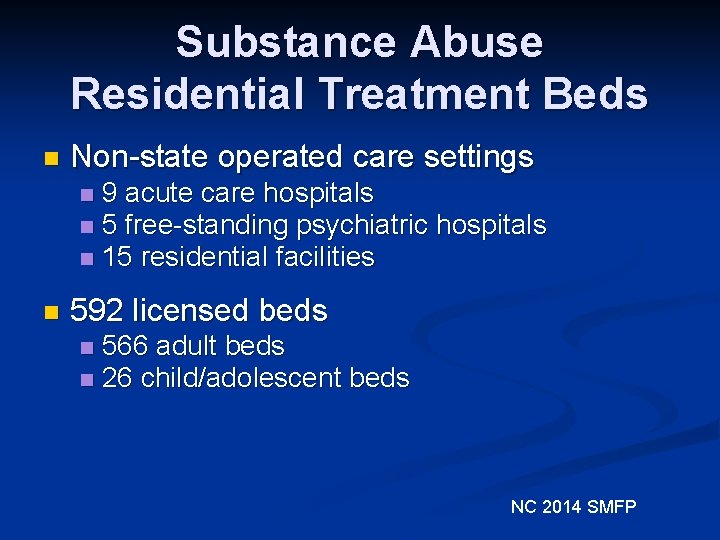 Substance Abuse Residential Treatment Beds n Non-state operated care settings 9 acute care hospitals