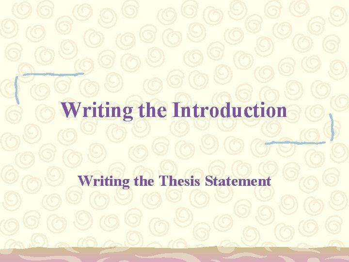 Writing the Introduction Writing the Thesis Statement 