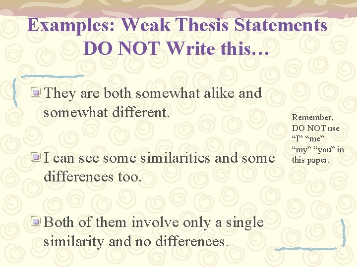 Examples: Weak Thesis Statements DO NOT Write this… They are both somewhat alike and