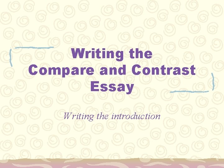 Writing the Compare and Contrast Essay Writing the introduction 