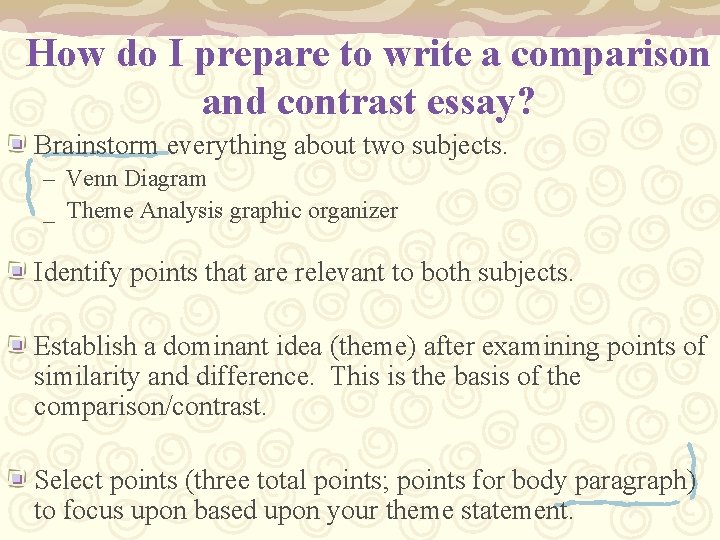 How do I prepare to write a comparison and contrast essay? Brainstorm everything about