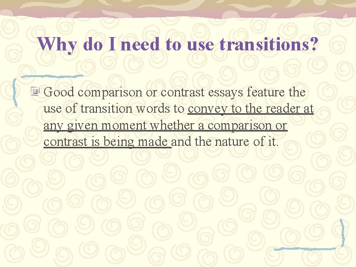 Why do I need to use transitions? Good comparison or contrast essays feature the