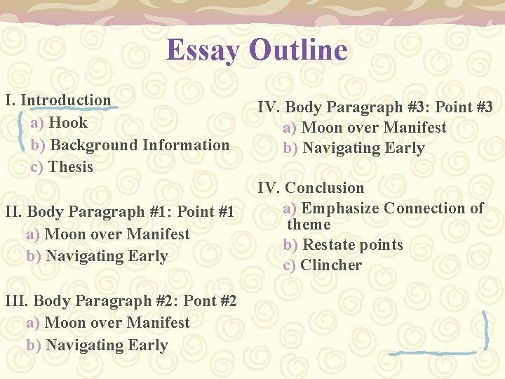 Essay Outline I. Introduction a) Hook b) Background Information c) Thesis IV. Body Paragraph