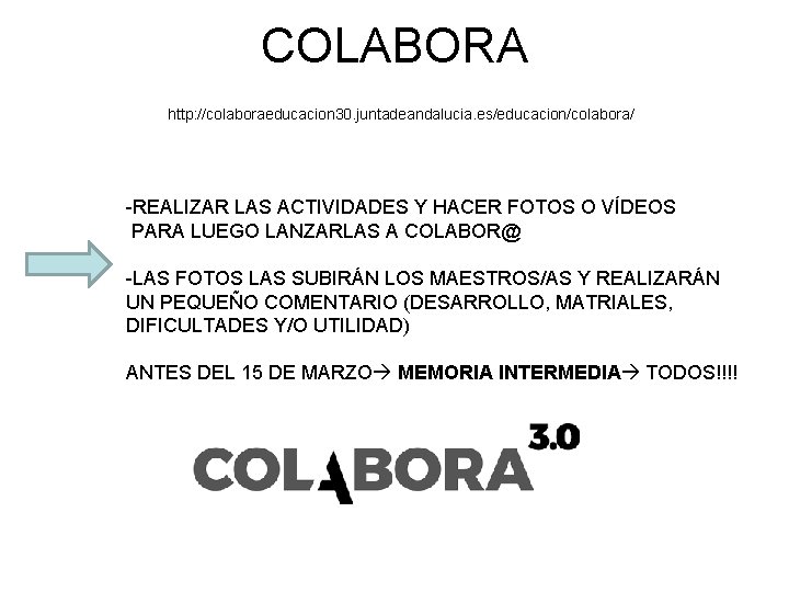 COLABORA http: //colaboraeducacion 30. juntadeandalucia. es/educacion/colabora/ -REALIZAR LAS ACTIVIDADES Y HACER FOTOS O VÍDEOS