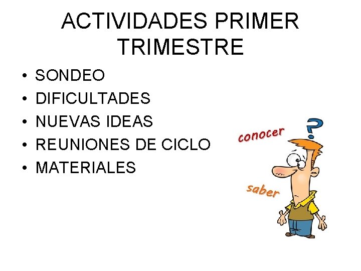 ACTIVIDADES PRIMER TRIMESTRE • • • SONDEO DIFICULTADES NUEVAS IDEAS REUNIONES DE CICLO MATERIALES