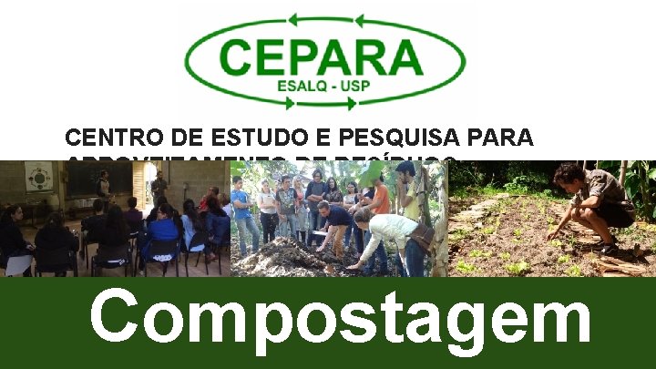 CENTRO DE ESTUDO E PESQUISA PARA APROVEITAMENTO DE RESÍDUOS AGROINDUSTRIAIS Compostagem 