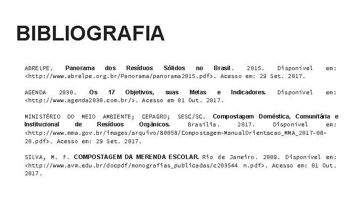 BIBLIOGRAFIA ABRELPE. Panorama dos Resíduos Sólidos no Brasil. 2015. Disponível <http: //www. abrelpe. org.