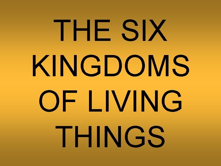 THE SIX KINGDOMS OF LIVING THINGS 