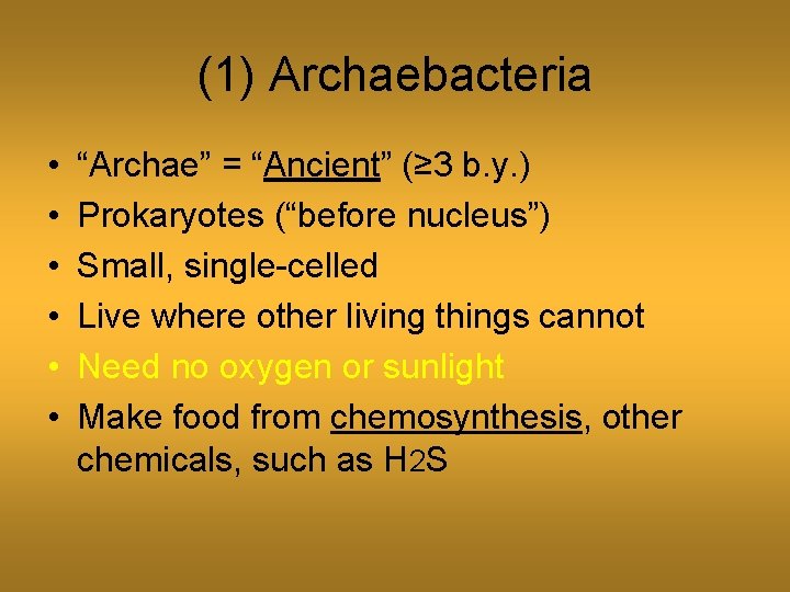 (1) Archaebacteria • • • “Archae” = “Ancient” (≥ 3 b. y. ) Prokaryotes