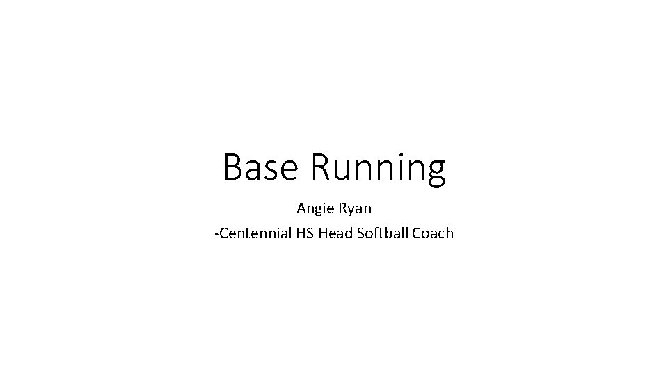 Base Running Angie Ryan -Centennial HS Head Softball Coach 