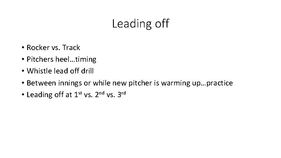 Leading off • Rocker vs. Track • Pitchers heel…timing • Whistle lead off drill