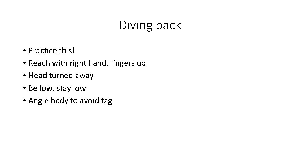 Diving back • Practice this! • Reach with right hand, fingers up • Head