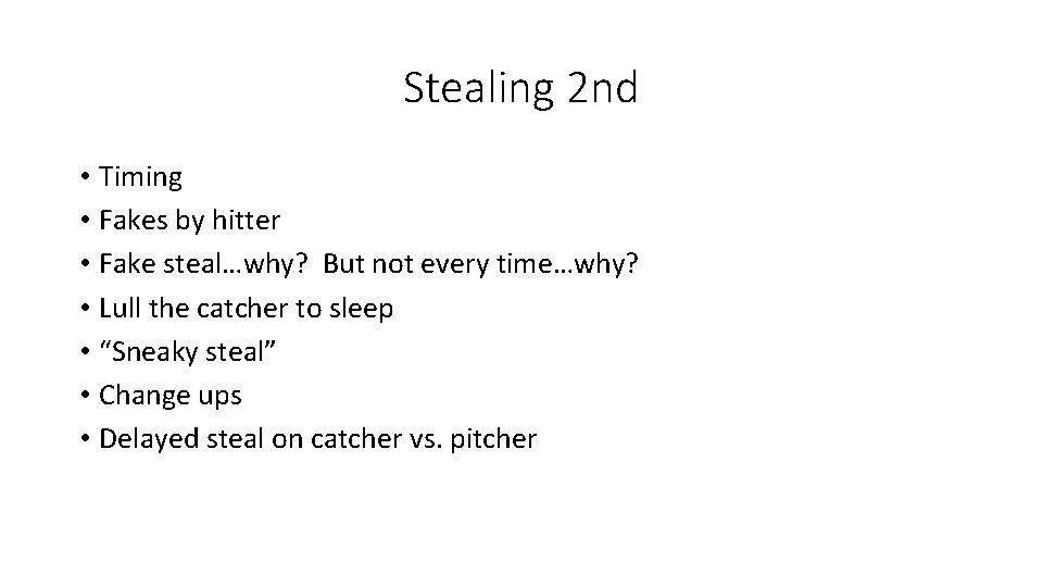 Stealing 2 nd • Timing • Fakes by hitter • Fake steal…why? But not