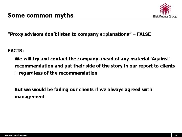 Some common myths “Proxy advisors don’t listen to company explanations” – FALSE FACTS: -