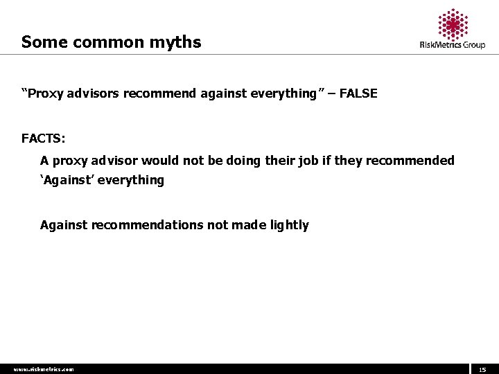 Some common myths “Proxy advisors recommend against everything” – FALSE FACTS: - A proxy