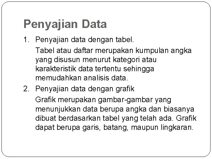 Penyajian Data 1. Penyajian data dengan tabel. Tabel atau daftar merupakan kumpulan angka yang