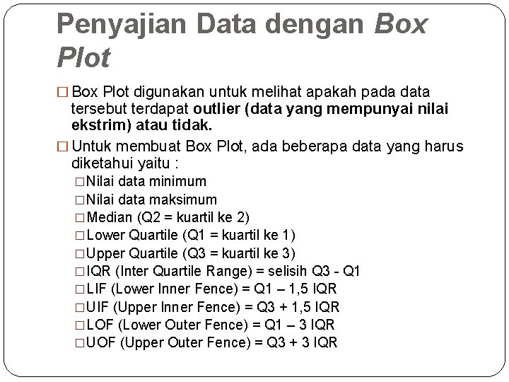 Penyajian Data dengan Box Plot � Box Plot digunakan untuk melihat apakah pada data