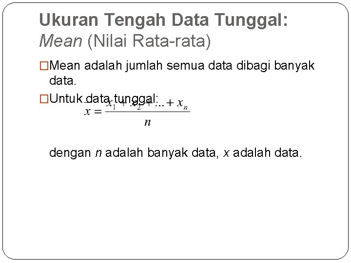 Ukuran Tengah Data Tunggal: Mean (Nilai Rata-rata) �Mean adalah jumlah semua data dibagi banyak